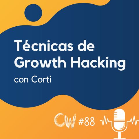 Técnicas Growth Hacking para maximizar ingresos online, con Corti #89