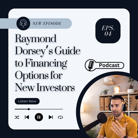 Raymond Dorsey’s Guide to Financing Options for New Investors