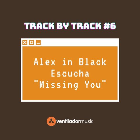 Track By Track: Alex In Black #6