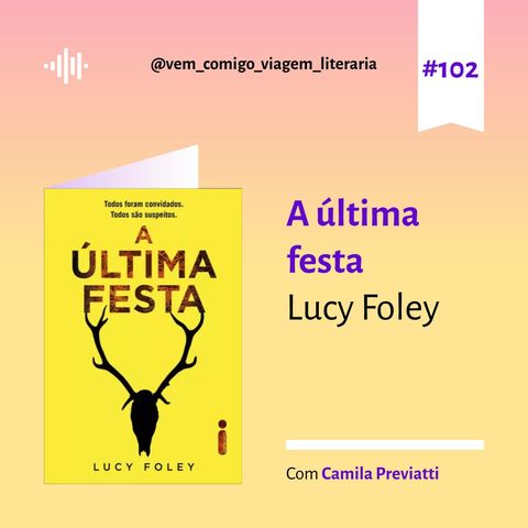E102- A ultima festa, de Lucy Foley. Uma viagem de Camila Previatti