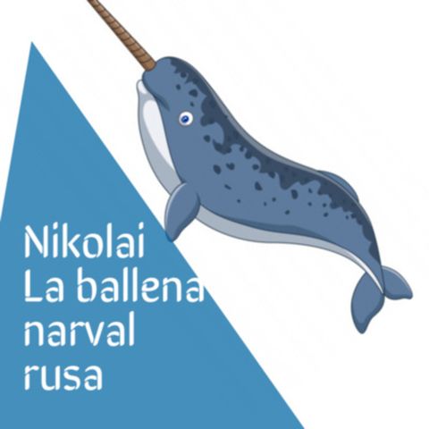 Cuento infantil ecológico: Nikolai, la ballena narval rusa - Temporada 7 - Episodio 6