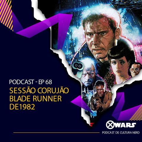 XWARS #68 Sessão Corujão Blade Runner de 1982