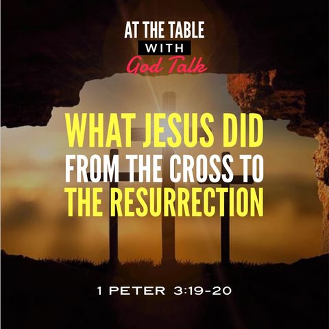 What Jesus Did from the Cross to the Resurrection