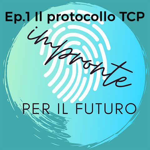 Impronte per il futuro - Ep.1 -Il protocollo TCP