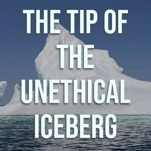 The Tip of the Unethical Iceberg