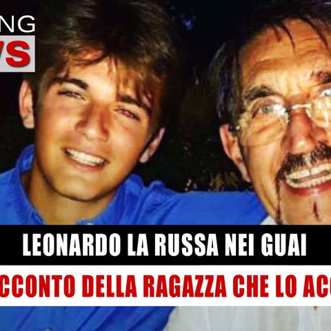 Leonardo La Russa Nei Guai: Il Racconto Della Ragazza! 