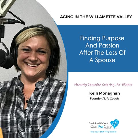 12/18/18: Kelli Monaghan with Heavenly Grounded Coaching | Finding Purpose and Passion After the Loss of a Spouse