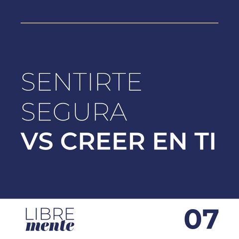 Sentirse segura VS Creer en ti misma Emprendiendo | 7