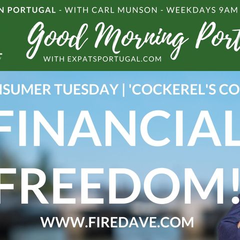 'Financial Freedom' in The Cockerel's Coop | Fire Dave on Good Morning Portugal! Consumer Tuesday