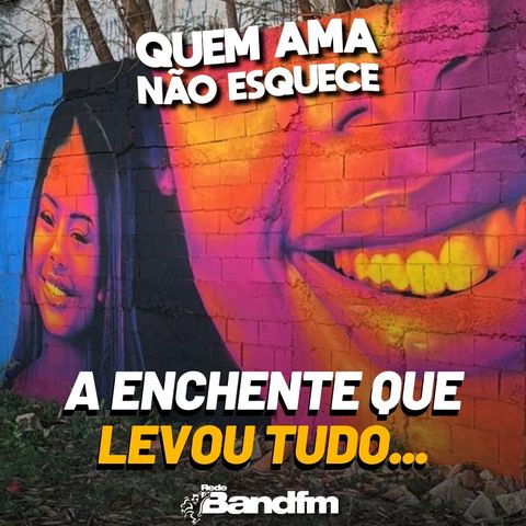 A ENCHENTE QUE LEVOU TUDO | QUEM AMA NÃO ESQUECE 01/07/2026