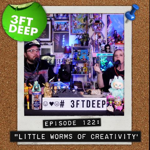 3FT DEEP| EP.122 | Little Worms