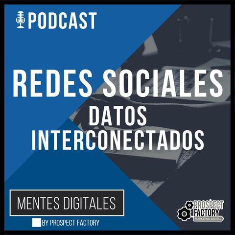 Redes Sociales - Datos interconectados | Mentes Digitales by Prospect Factory