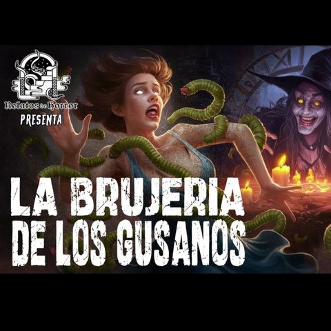 BRUJERÍA DE GUSANOS (Horror Cast)