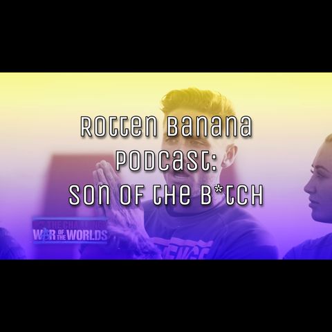 Rotten Banana Podcast: Son of the B*tch