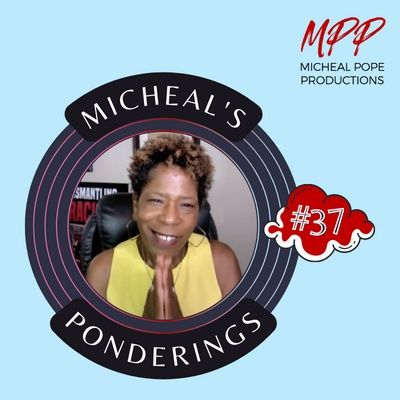 MICHEAL'S PONDERINGS #37