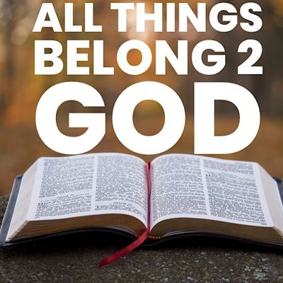 All Things Belong 2 God