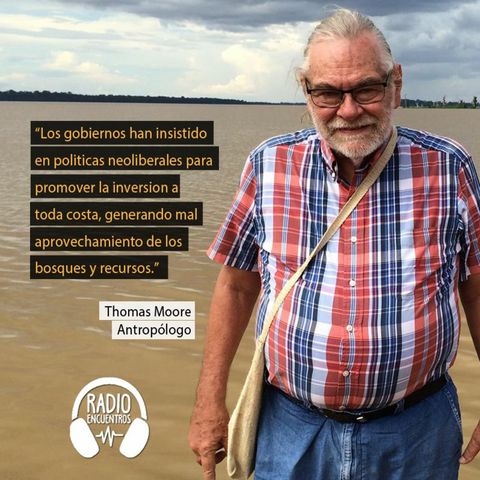 Antropólogo Thomas Moore sobre los motores de deforestación en la Amazonía Peruana