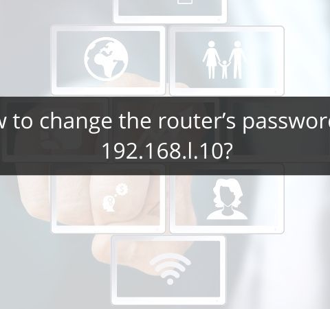 How to change the router’s password on 192.168.l.10?