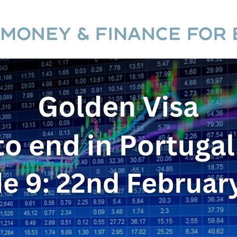 Golden Visa to END in Portugal! - Money & Finance for Expats Podcast - Ep. 9 - 22nd February, 2023