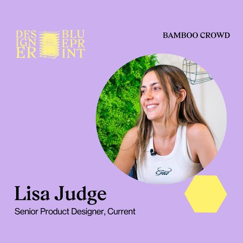 BAMBOO CROWD | Designer Blueprint: Lisa Judge, Senior Product Designer at Current