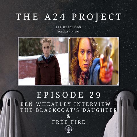 29 - Ben Wheatley Interview + The Blackcoat's Daughter & Free Fire