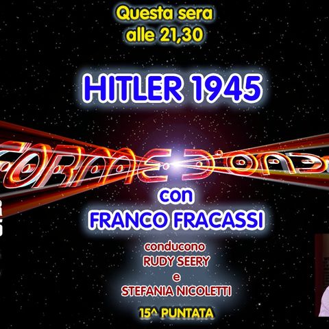 Forme d'Onda - Franco Fracassi - "Hitler 1945" - 15^ puntata (10/02/2022)