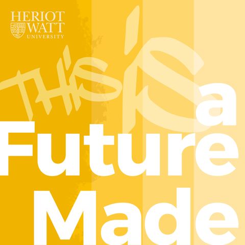 A Future Made season 2 - coming soon from Heriot-Watt University