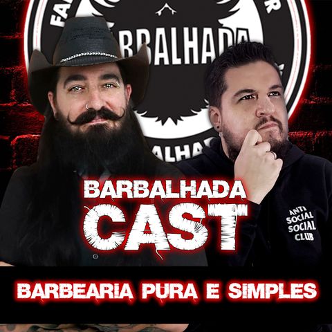 Barbearia Pura e Simples I BARBALHADACAST #012 (feat. RODRIGO CHIAVONE)