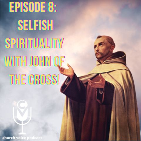 EP09 - Selfish Spirituality with John of The Cross!