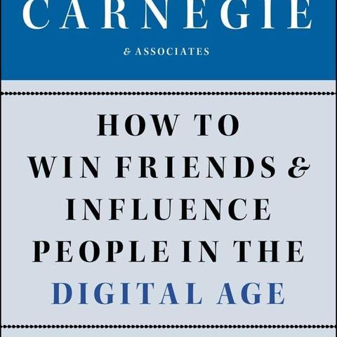 Dale Carnegie - How to Win Friends and Influence People in the Digital Age