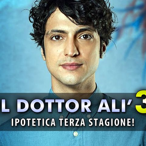 Il Dottor Ali, Ipotetica Terza Stagione: Una Decisione Difficile!