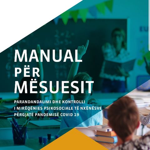 Manual për mësuesit, parandalimi dhe kontrolli i mirëqënies psikosociale të nxënësve përgjatë pandemisë COVID 19