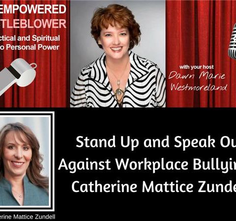 Stand Up and Speak Out Against Workplace Bullying--Catherine Mattice Zundell