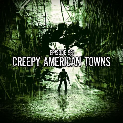 Episode 56: Creepy American Towns