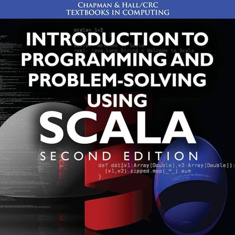Introduction to Programming and Problem-Solving Using Scala (Chapman & Hall / CRC Textbooks in Computing)