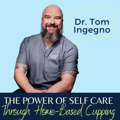 The Power of Self Care Through Home-Based Cupping || Dr. Tom Ingegno