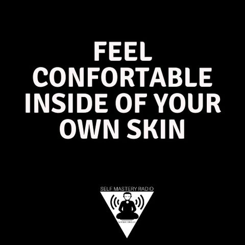 How to Be Comfortable Inside of Your skin