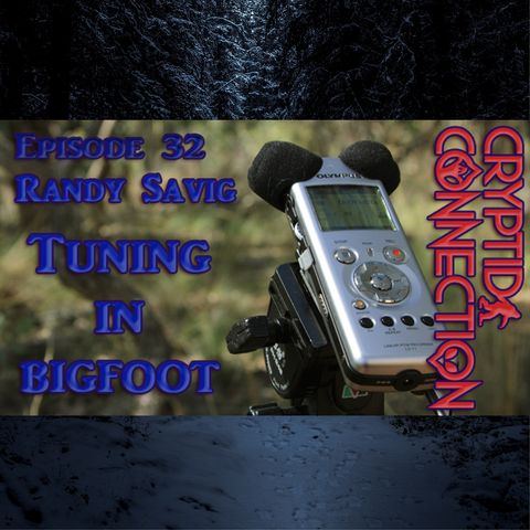 Episode 32 Randy Savig-Tuning in Bigfoot