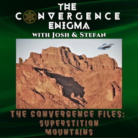The Convergence Files: Superstition Mountains