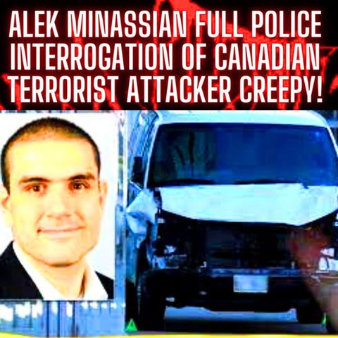 Alek Minassian — FULL Police Interrogation of Canadian Terrorist Attacker CREEPY!