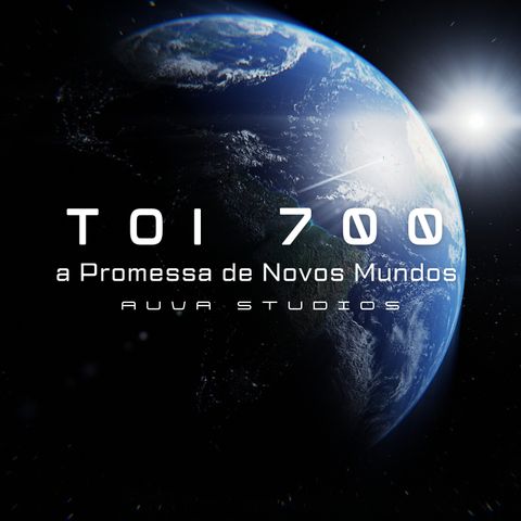 TOI 700 e a Promessa de Novos Mundos (Auva Studios)