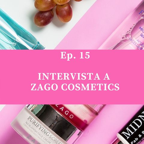 Ep. 15. Zago Cosmetics, scopri il #1 brand Undermakeup!