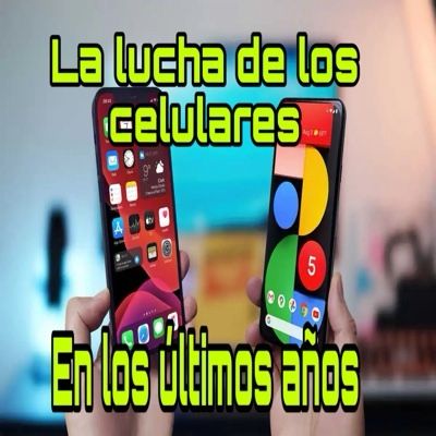 La lucha de los celulares en los últimos años