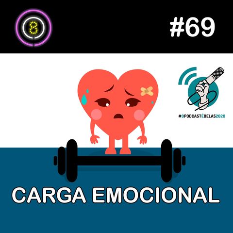 #69 - Carga Emocional #opodcastédelas