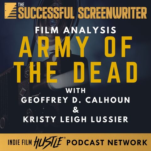 Ep63 - Army of the Dead - Film Analysis with Geoffrey D. Calhoun & Kristy Leigh Lussier