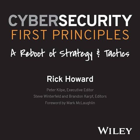 Cybersecurity First Principles: A Reboot of Strategy and Tactics