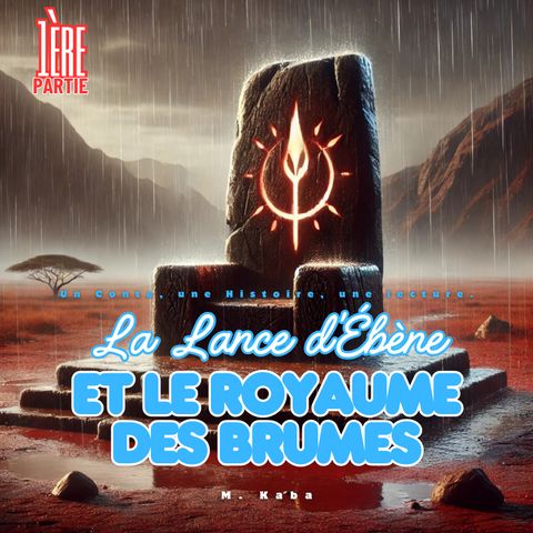 La Lance d’Ébène et le Royaume des Brumes. 1ère partie