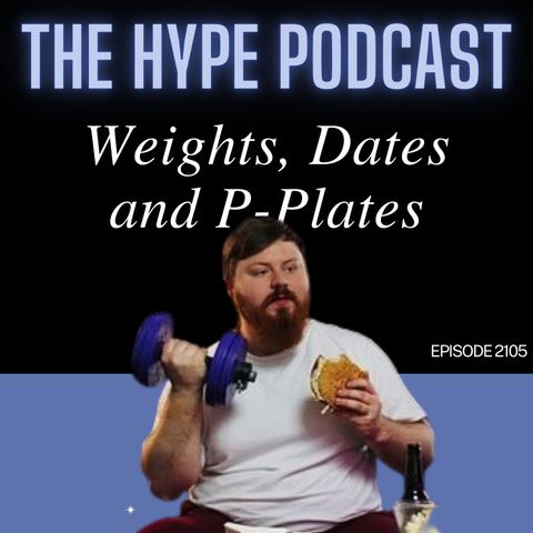 Episode 2105 Weights, Dates and P-Plates