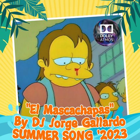 El Mascachapas (Summer Song ´2023) DOLBY ATMOS - TRUE HD - (La Canción del Verano)