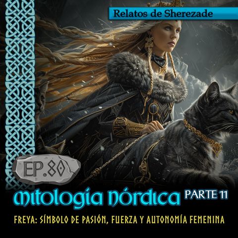 Ep. 80 Mitología Nórdica, Parte 11 · FREYA: SÍMBOLO DE PASIÓN, FUERZA Y AUTONOMÍA FEMENINA en la mitología nórdica